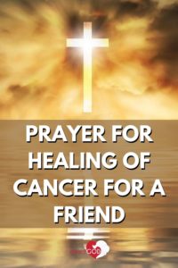 Prayer for Healing of Cancer for a Friend